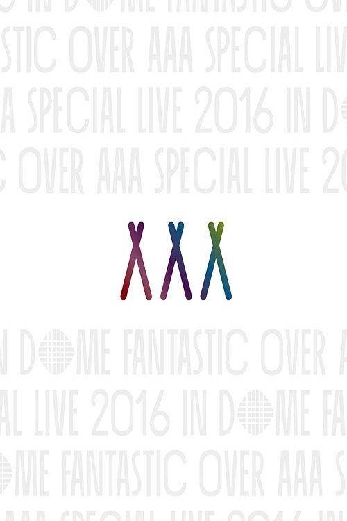 AAA Special Live 2016 in Dome -Fantastic Over-