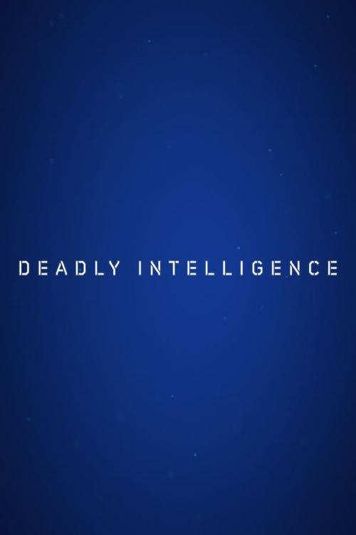 Deadly Intelligence